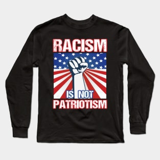 Racism Is Not Patriotism Long Sleeve T-Shirt